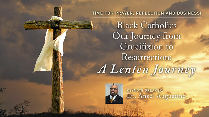 Black Catholics - Our Journey from Crucifixion to Resurrection: A Lenten Journey