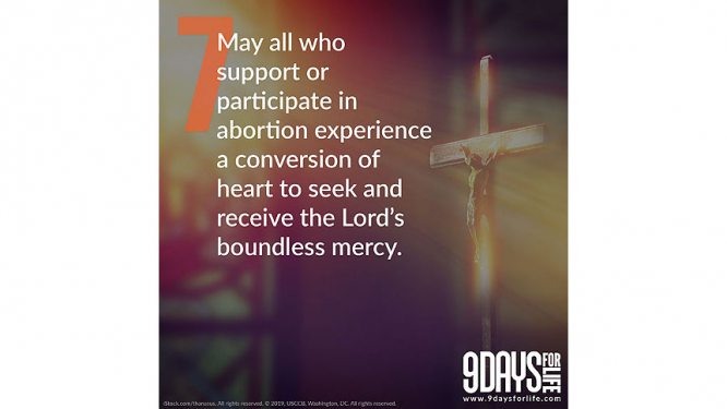 9 Days for Life: Day 7 - May all who support or participate in abortion experience a conversion of heart to seek and receive the Lord’s boundless mercy.